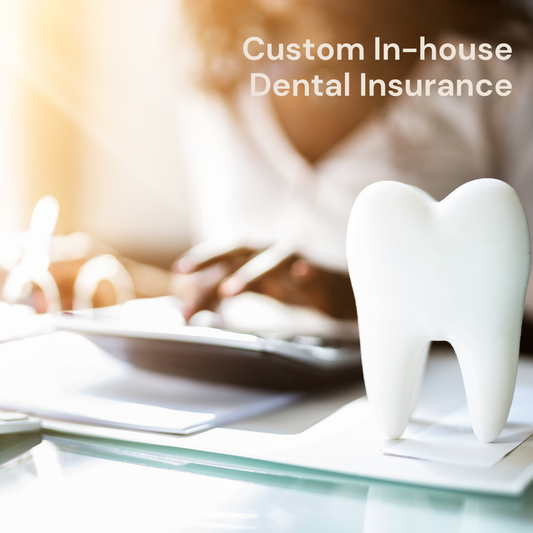 Your own custom in-house Dental Insurance